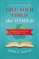 Dajte svojmu dieťaťu svet: Vychovávajte globálne zmýšľajúce deti jednou knihou za druhou - Give Your Child the World: Raising Globally Minded Kids One Book at a Time