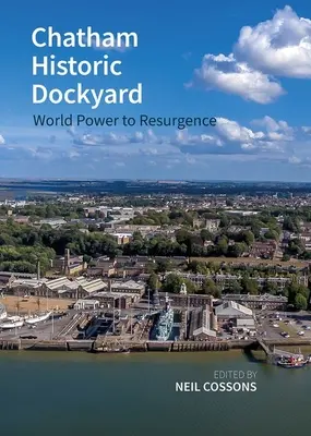 Chathamské historické lodenice: Svetová veľmoc na znovuzrodenie - Chatham Historic Dockyard: World Power to Resurgence