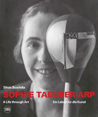 Sophie Taeuber-Arp: Život prostredníctvom umenia - Sophie Taeuber-Arp: A Life Through Art