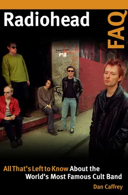 Často kladené otázky skupiny Radiohead: Všetko, čo treba vedieť o najslávnejšej kultovej kapele na svete - Radiohead FAQ: All That's Left to Know About the World's Most Famous Cult Band