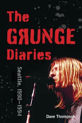 Grungeové denníky: Seattle, 1990-1994 - The Grunge Diaries: Seattle, 1990-1994