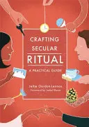 Crafting Secular Ritual: A Practical Guide