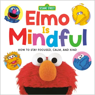 Elmo je pozorný (Sezamová ulica): Ako zostať sústredený, pokojný a láskavý - Elmo Is Mindful (Sesame Street): How to Stay Focused, Calm, and Kind