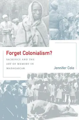 Zabudnite na kolonializmus?, 1: Obetovanie a umenie pamäti na Madagaskare - Forget Colonialism?, 1: Sacrifice and the Art of Memory in Madagascar