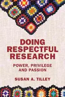 Robiť rešpektujúci výskum: Moc, privilégiá a vášeň - Doing Respectful Research: Power, Privilege and Passion