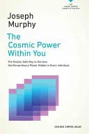 Kozmická sila vo vás: Jednoduchý a bezpečný spôsob, ako využiť výnimočnú silu ukrytú v každom človeku - The Cosmic Power Within You: The Simple, Safe Way to Harness the Extraordinary Power Hidden in Every Individual