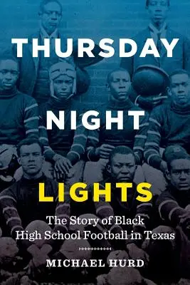 Svetlá štvrtkovej noci: Príbeh černošského stredoškolského futbalu v Texase - Thursday Night Lights: The Story of Black High School Football in Texas