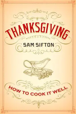 Deň vďakyvzdania: Ako ho dobre pripraviť: Kuchařka: Ako pripraviť jedlo? - Thanksgiving: How to Cook It Well: A Cookbook