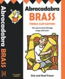 Abrakadabra Brass: (Kniha pre žiakov) - Cesta k učeniu prostredníctvom piesní a melódií - Abracadabra Brass: Treble Clef Edition (Pupil book) - The Way to Learn Through Songs and Tunes