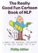 Skutočne dobrá zábavná kreslená kniha o NLP: Jednoduché a názorné vysvetlenie súboru životných nástrojov, ktorým je NLP - The Really Good Fun Cartoon Book of NLP: A Simple and Graphic(al) Explanation of the Life Toolbox That Is NLP