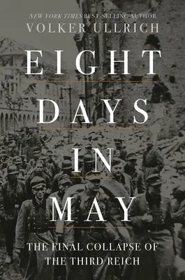 Osem dní v máji: Konečný kolaps Tretej ríše - Eight Days in May: The Final Collapse of the Third Reich