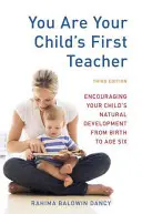 Vy ste prvý učiteľ vášho dieťaťa: Podporujte prirodzený vývoj svojho dieťaťa od narodenia do šiestich rokov - You Are Your Child's First Teacher: Encouraging Your Child's Natural Development from Birth to Age Six