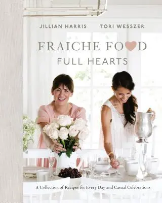 Krehké jedlo, plné srdcia: Zbierka receptov na každý deň a príležitostné oslavy - Fraiche Food, Full Hearts: A Collection of Recipes for Every Day and Casual Celebrations