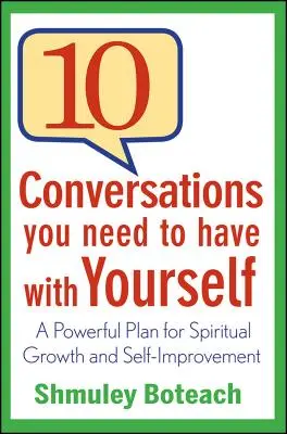 10 rozhovorov, ktoré musíte viesť sami so sebou: Vydarený plán duchovného rastu a sebazdokonaľovania - 10 Conversations You Need to Have with Yourself: A Powerful Plan for Spiritual Growth and Self-Improvement