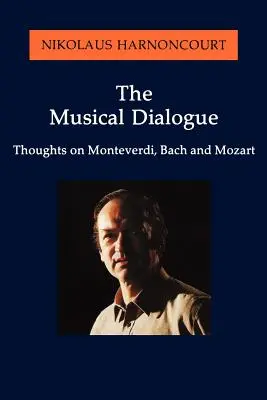 Hudobný dialóg: Myšlienky o Monteverdim, Bachovi a Mozartovi - The Musical Dialogue: Thoughts on Monteverdi, Bach and Mozart