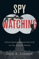 Sledovanie špiónov: Zodpovednosť spravodajských služieb v Spojených štátoch - Spy Watching: Intelligence Accountability in the United States