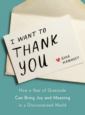 Chcem ti poďakovať: Ako môže rok vďačnosti priniesť radosť a zmysel v odlúčenom svete - I Want to Thank You: How a Year of Gratitude Can Bring Joy and Meaning in a Disconnected World