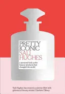 Pretty Iconic - Osobný pohľad na kozmetické výrobky, ktoré zmenili svet - Pretty Iconic - A Personal Look at the Beauty Products That Changed the World