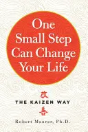 Jeden malý krok môže zmeniť váš život: Spôsob Kaizen - One Small Step Can Change Your Life: The Kaizen Way