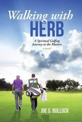 Prechádzky s Herbom: Duchovná cesta na golfový turnaj Masters - Walking with Herb: A Spiritual Golfing Journey to the Masters