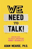 Musíme si pohovoriť: Vytváranie priestoru pre zdravé rozhovory o sexualite - We Need to Talk: Creating Space for Healthy Conversations about Sexuality