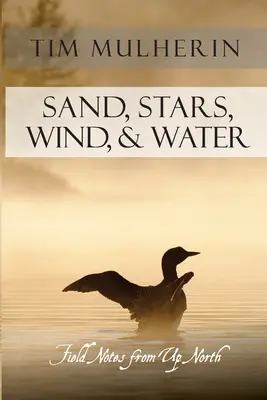 Piesok, hviezdy, vietor a voda: Zápisky z terénu na severe - Sand, Stars, Wind, & Water: Field Notes from Up North