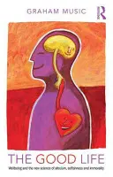 Dobrý život: Dobrý život: blahobyt a nová veda o altruizme, sebectve a nemorálnosti - The Good Life: Wellbeing and the New Science of Altruism, Selfishness and Immorality
