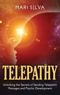 Telepatia: Odhalenie tajomstiev posielania telepatických správ a psychického rozvoja - Telepathy: Unlocking the Secrets of Sending Telepathic Messages and Psychic Development