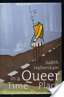 V homosexuálnom čase a na homosexuálnom mieste: Transgenderové telá, subkultúrne životy - In a Queer Time and Place: Transgender Bodies, Subcultural Lives