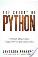 Duch Pytóna: Duch Pytóna: Odhalenie satanovho plánu, ako z vás vytlačiť život - The Spirit of Python: Exposing Satan's Plan to Squeeze the Life Out of You