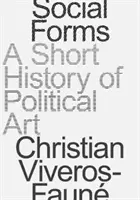Sociálne formy: Stručné dejiny politického umenia - Social Forms: A Short History of Political Art