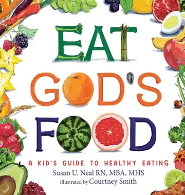 Jedzte Božie jedlo: A Kid's Guide to Healthy Eating (Sprievodca zdravým stravovaním pre deti) - Eat God's Food: A Kid's Guide to Healthy Eating