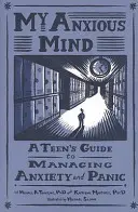 Moja úzkostná myseľ: Príručka pre tínedžerov, ako zvládať úzkosť a paniku - My Anxious Mind: A Teen's Guide to Managing Anxiety and Panic