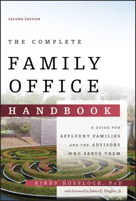 Kompletná príručka rodinnej kancelárie: Príručka pre bohaté rodiny a poradcov, ktorí im slúžia - The Complete Family Office Handbook: A Guide for Affluent Families and the Advisors Who Serve Them