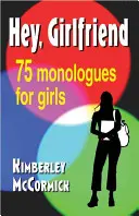 Hej, priateľka! Sedemdesiatpäť monológov pre dievčatá - Hey, Girlfriend!: Seventy-Five Monologues for Girls