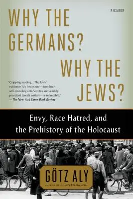 Prečo práve Nemci? Prečo Židia? Závisť, rasová nenávisť a predhistória holokaustu - Why the Germans? Why the Jews?: Envy, Race Hatred, and the Prehistory of the Holocaust