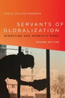 Služobníci globalizácie: Migrácia a domáca práca, druhé vydanie - Servants of Globalization: Migration and Domestic Work, Second Edition