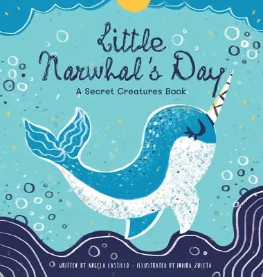 Deň malého narvala: Kniha o tajných tvoroch - Little Narwhal's Day: A Secret Creatures Book