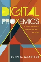 Digitálna proxemika; Ako technológie formujú spôsoby nášho pohybu - Digital Proxemics; How Technology Shapes the Ways We Move
