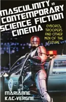 Maskulinita v súčasnom vedecko-fantastickom filme: Kyborgovia, vojaci a ďalší muži budúcnosti - Masculinity in Contemporary Science Fiction Cinema: Cyborgs, Troopers and Other Men of the Future