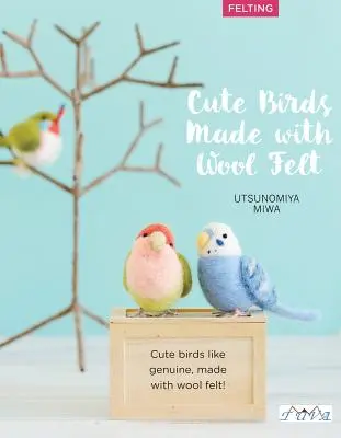 Roztomilé vtáčiky na plstenie ihlou: 35 zrozumiteľne vysvetlených projektov s návodmi krok za krokom - Cute Birds to Make with Needle Felting: 35 Clearly Explained Projects with Step by Step Instructions