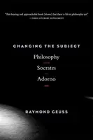 Zmena subjektu: Filozofia od Sokrata po Adorna - Changing the Subject: Philosophy from Socrates to Adorno