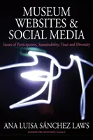 Webové stránky múzeí a sociálne médiá: Otázky účasti, udržateľnosti, dôvery a rozmanitosti - Museum Websites and Social Media: Issues of Participation, Sustainability, Trust and Diversity