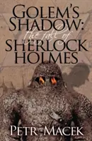 Golemov tieň: Pád Sherlocka Holmesa - Golems Shadow: The Fall of Sherlock Holmes