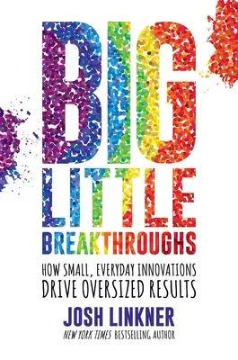 Veľké malé prelomy: Ako malé, každodenné inovácie prinášajú obrovské výsledky - Big Little Breakthroughs: How Small, Everyday Innovations Drive Oversized Results