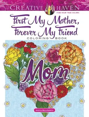Creative Haven Najprv moja matka, navždy moja priateľka Omaľovánka - Creative Haven First My Mother, Forever My Friend Coloring Book