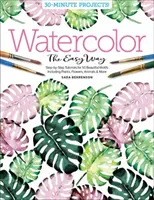 Akvarel na jednoduchý spôsob: Krok za krokom: návody na 50 krásnych motívov vrátane rastlín, kvetov, zvierat a ďalších - Watercolor the Easy Way: Step-By-Step Tutorials for 50 Beautiful Motifs Including Plants, Flowers, Animals & More