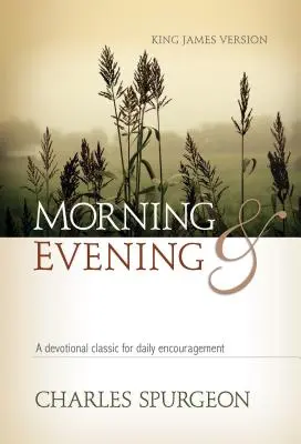 Ráno a večer KJV v tvrdej väzbe: Klasická pobožnosť pre každodenné povzbudenie - Morning and Evening KJV Hardcover: A Devotional Classic for Daily Encouragement