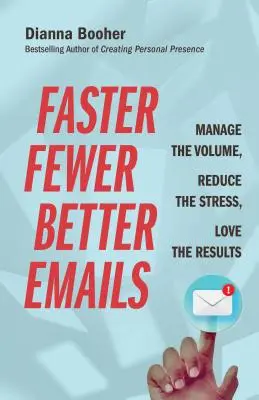 Rýchlejšie, menej a lepšie e-maily: Zvládnite objem, znížte stres, milujte výsledky - Faster, Fewer, Better Emails: Manage the Volume, Reduce the Stress, Love the Results