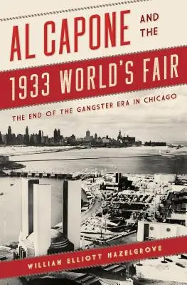 Al Capone a svetová výstava v roku 1933: Koniec gangsterskej éry v Chicagu - Al Capone and the 1933 World's Fair: The End of the Gangster Era in Chicago